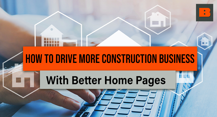 How to Drive More Construction Business with Better WebsoteHome Pages